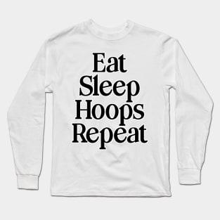 Eat Sleep Hoops Repeat Long Sleeve T-Shirt